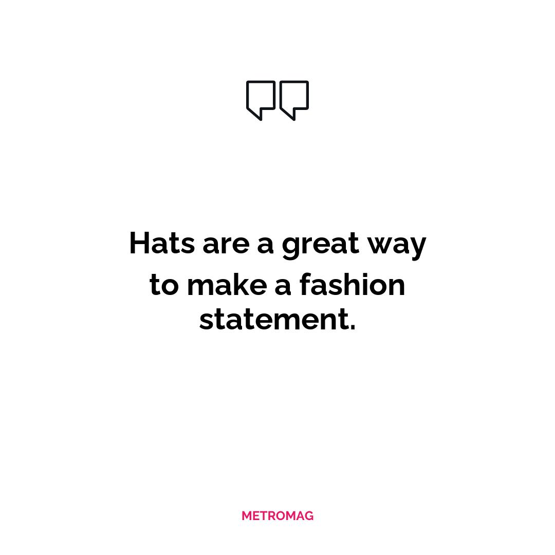 Hats are a great way to make a fashion statement.