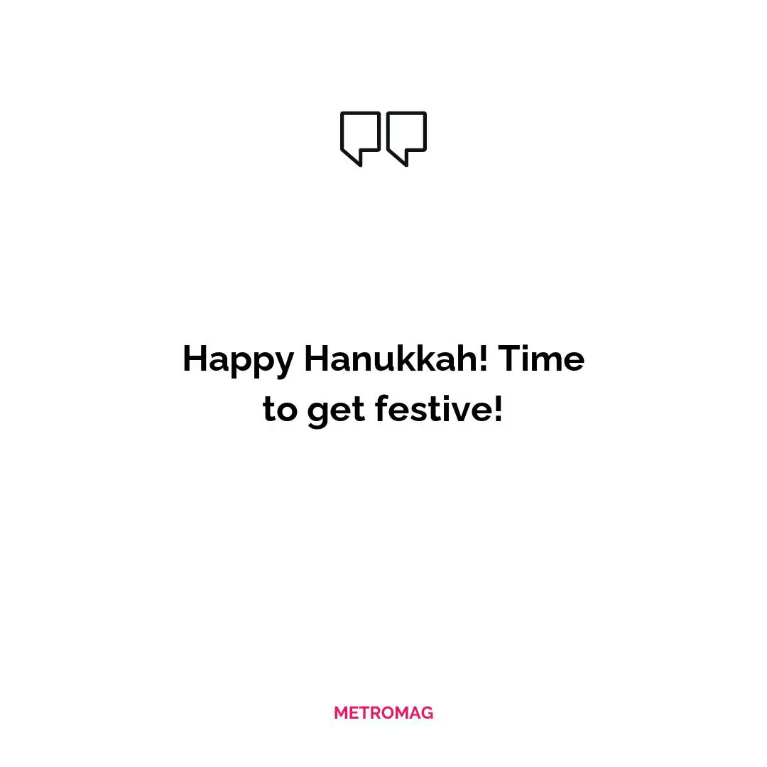 Happy Hanukkah! Time to get festive!