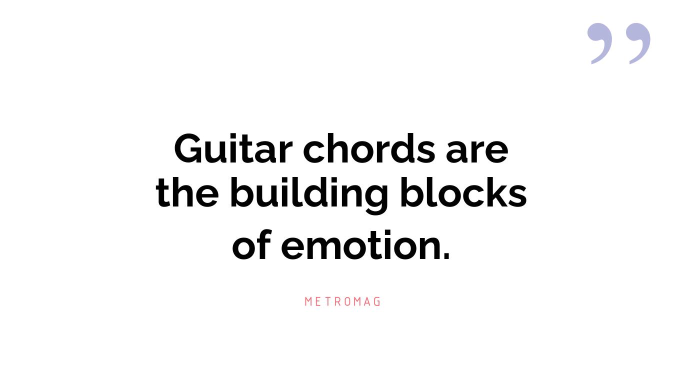Guitar chords are the building blocks of emotion.