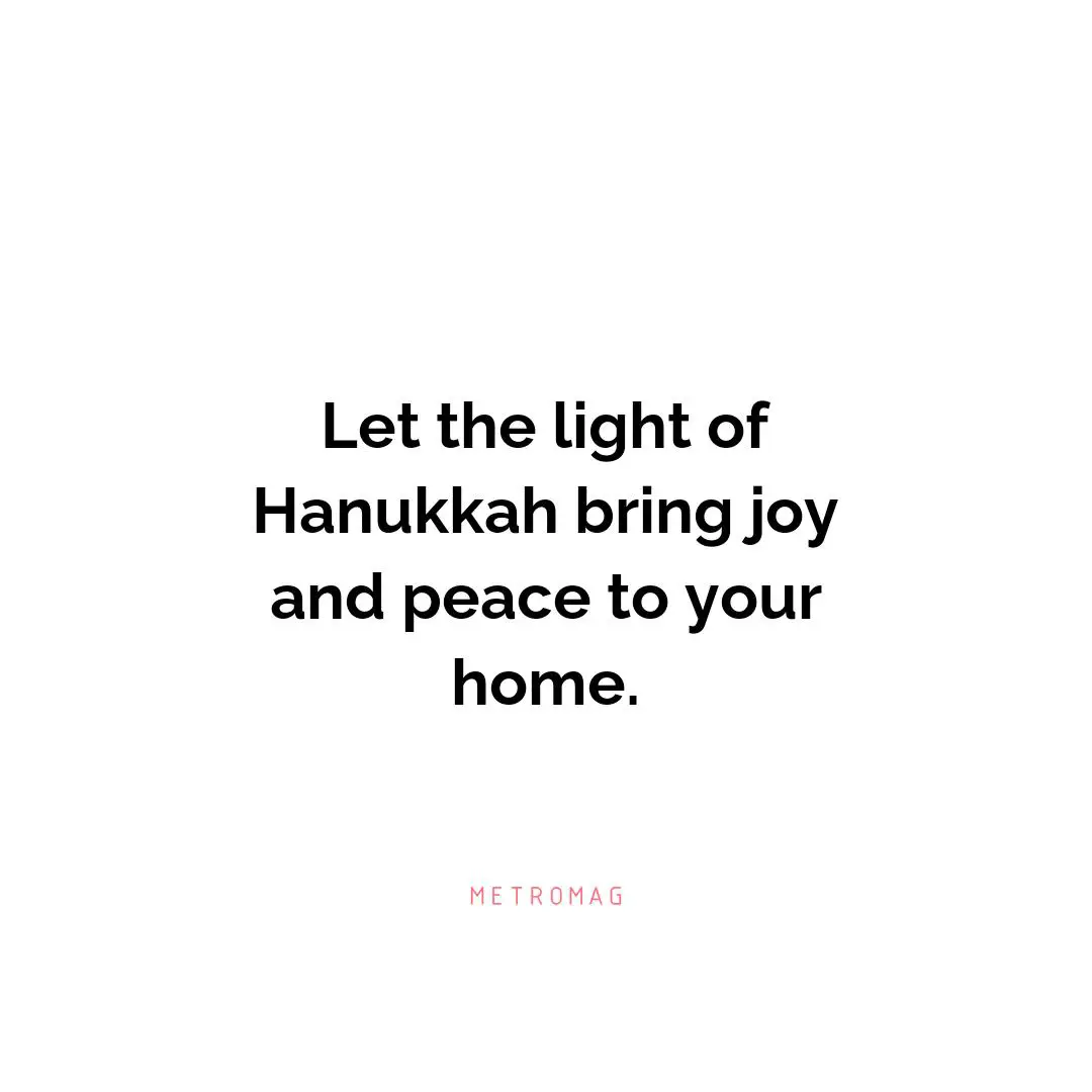 Let the light of Hanukkah bring joy and peace to your home.