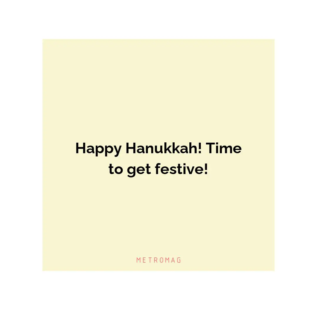Happy Hanukkah! Time to get festive!