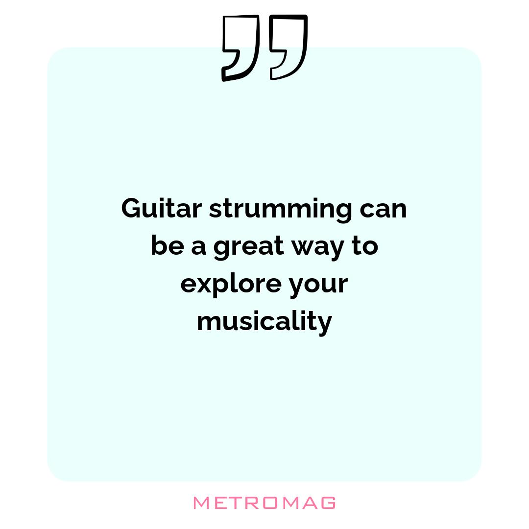 Guitar strumming can be a great way to explore your musicality