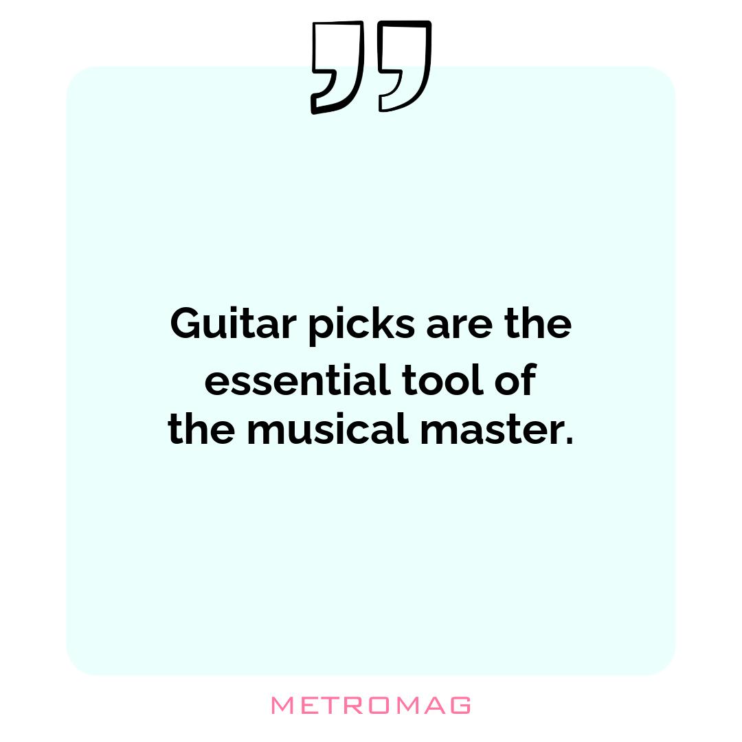 Guitar picks are the essential tool of the musical master.