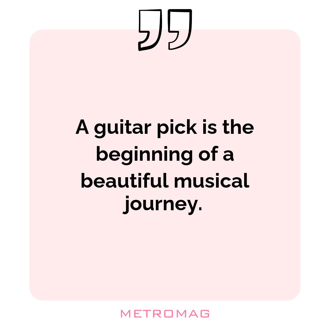 A guitar pick is the beginning of a beautiful musical journey.