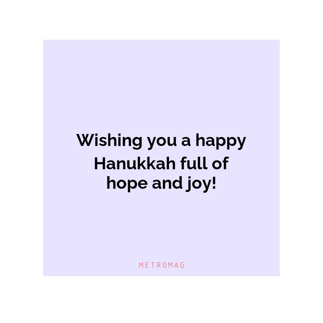 Wishing you a happy Hanukkah full of hope and joy!