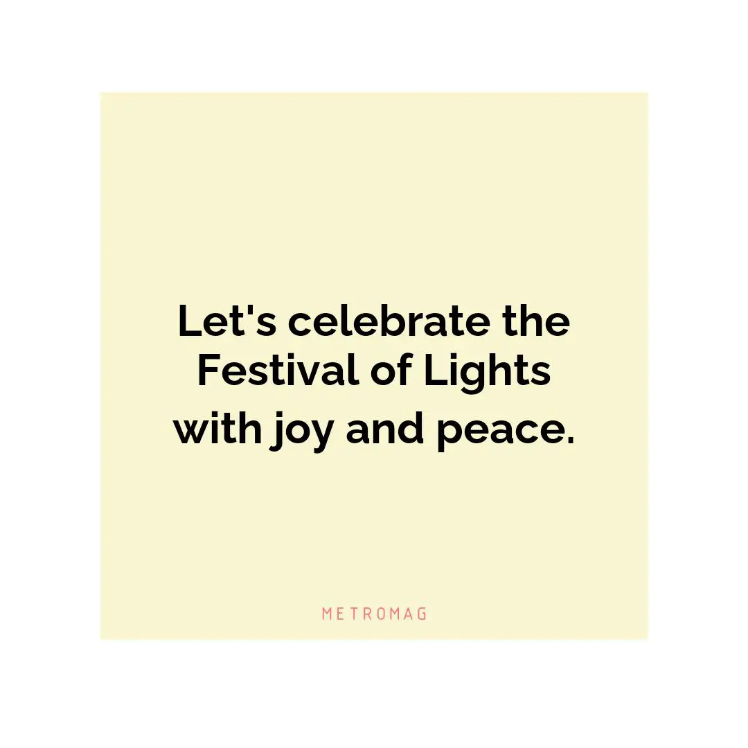 Let's celebrate the Festival of Lights with joy and peace.