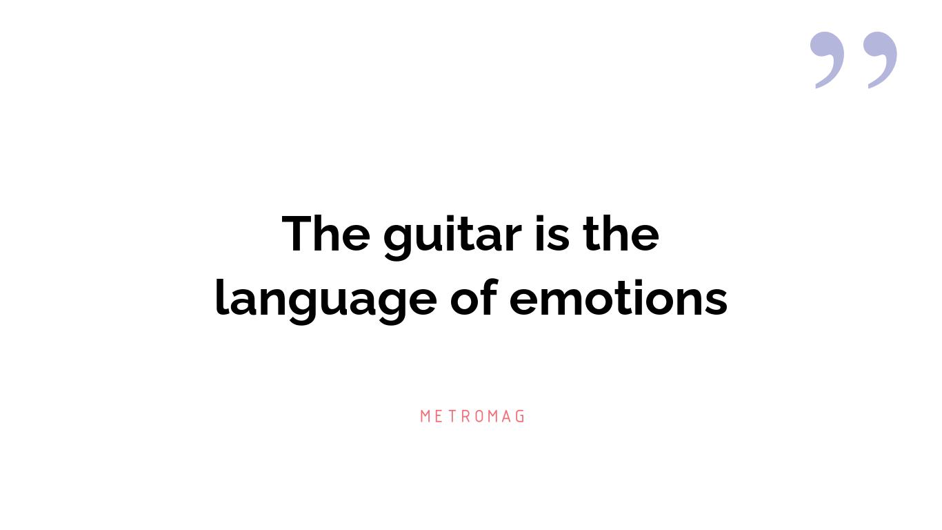 The guitar is the language of emotions