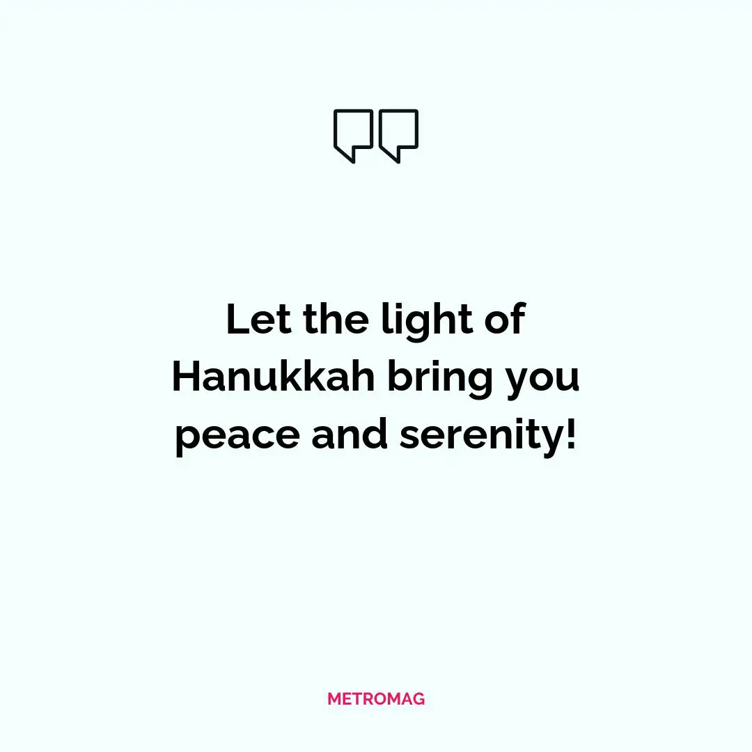 Let the light of Hanukkah bring you peace and serenity!