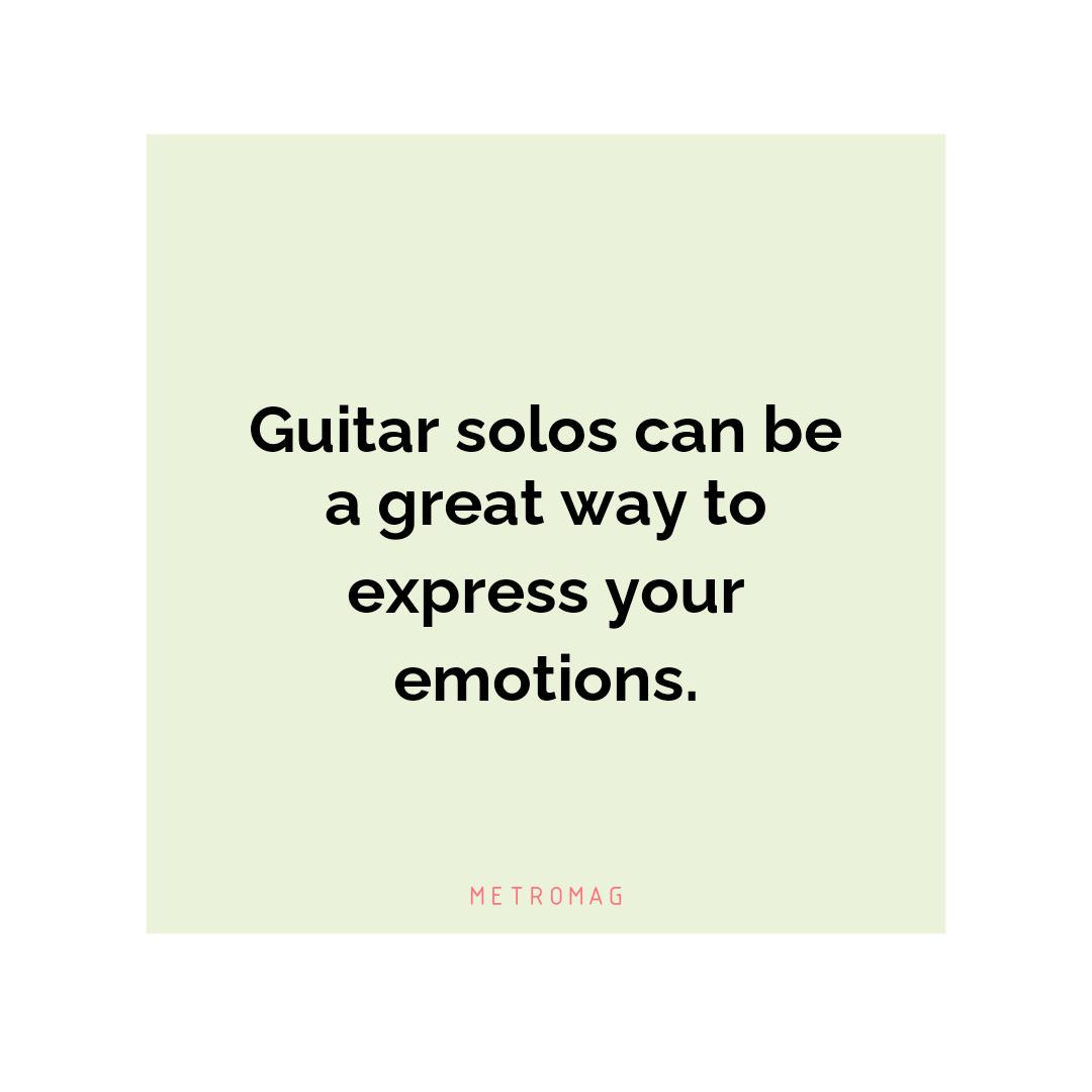 Guitar solos can be a great way to express your emotions.