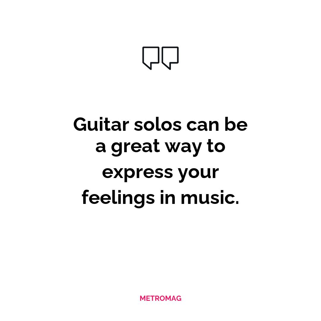 Guitar solos can be a great way to express your feelings in music.
