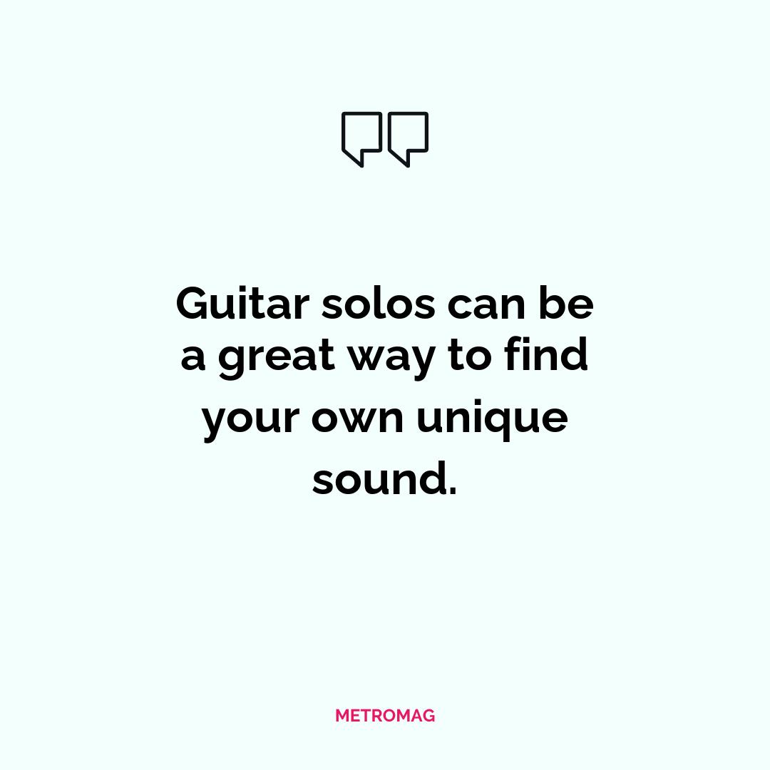 Guitar solos can be a great way to find your own unique sound.