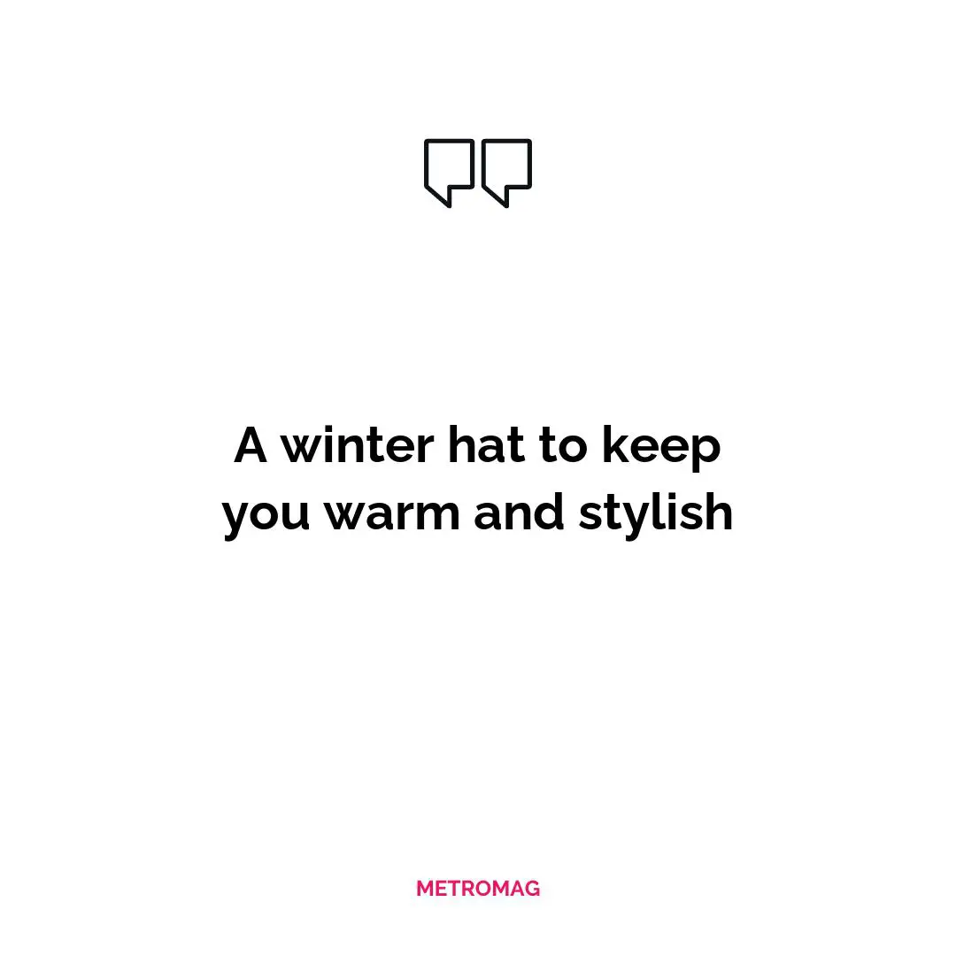 A winter hat to keep you warm and stylish