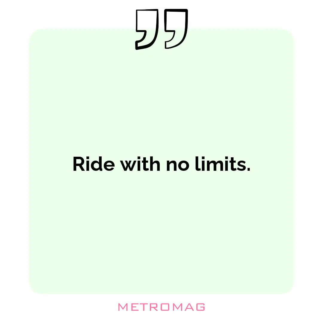 Ride with no limits.