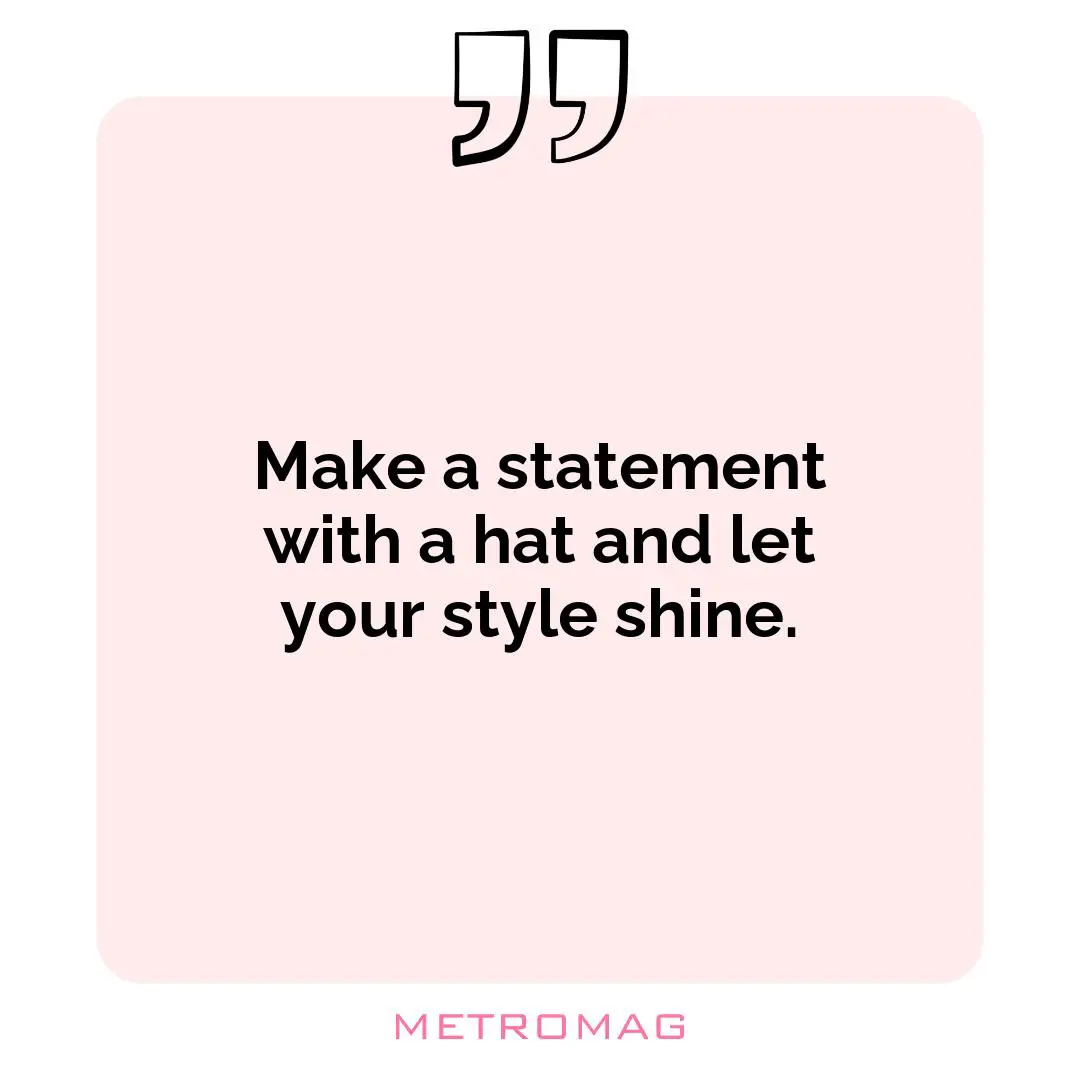 Make a statement with a hat and let your style shine.