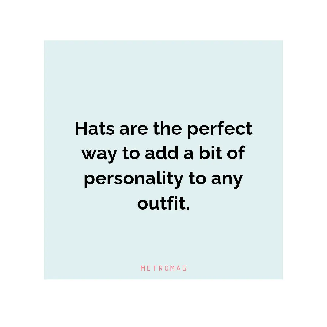 Hats are the perfect way to add a bit of personality to any outfit.