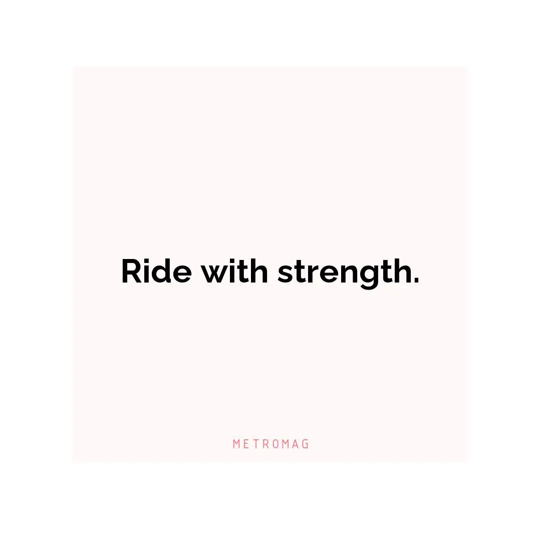 Ride with strength.