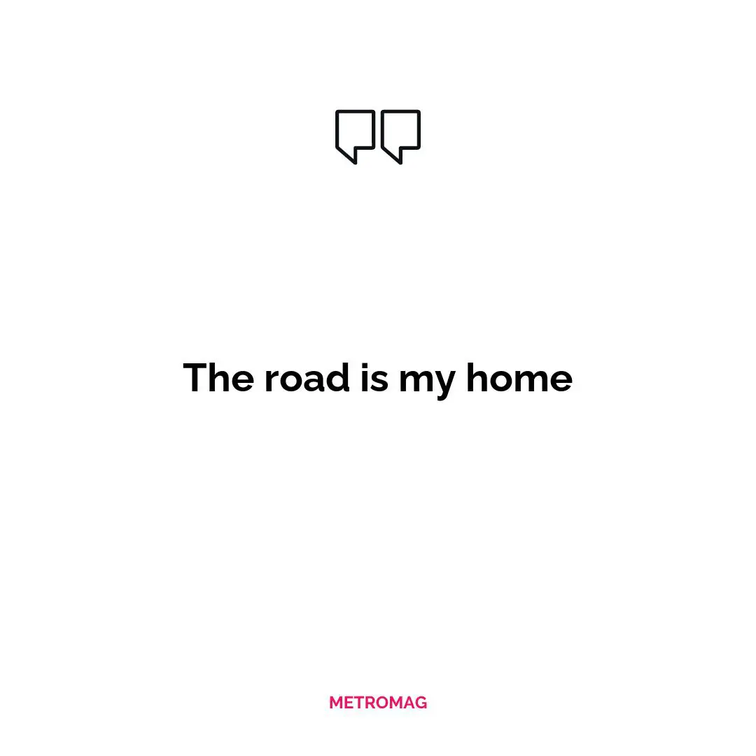 The road is my home