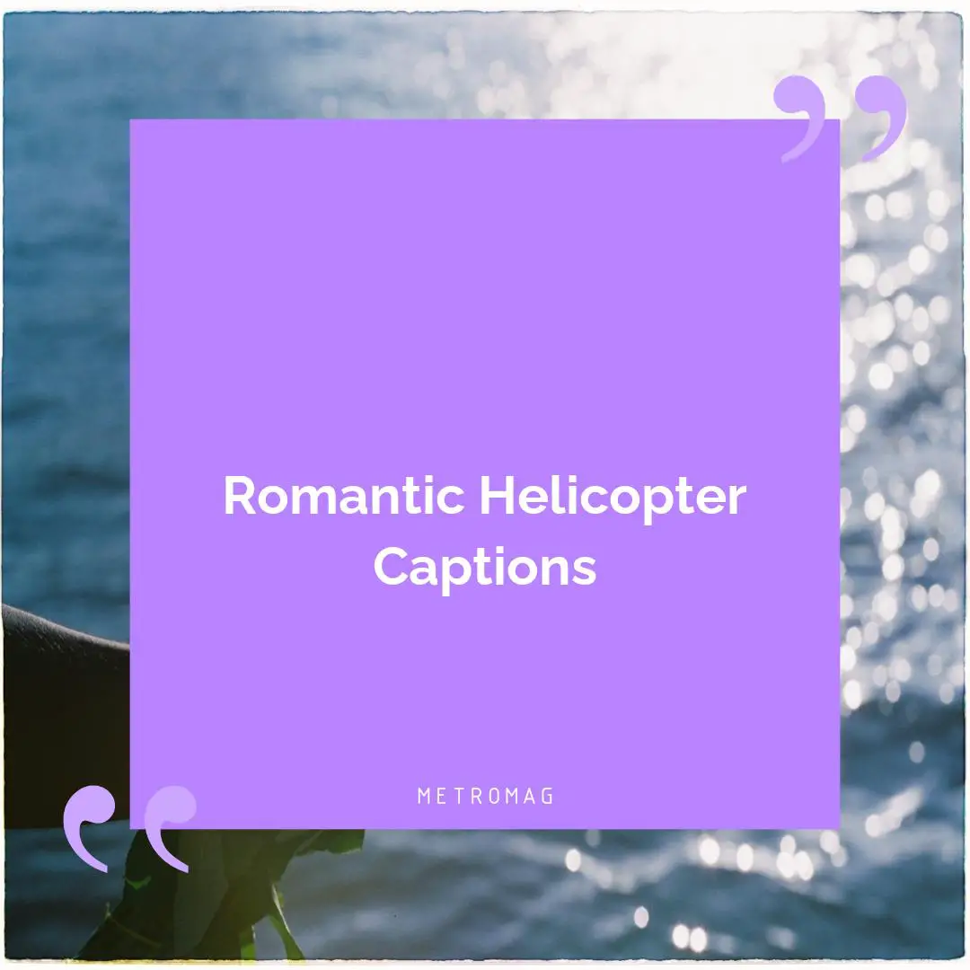 Romantic Helicopter Captions