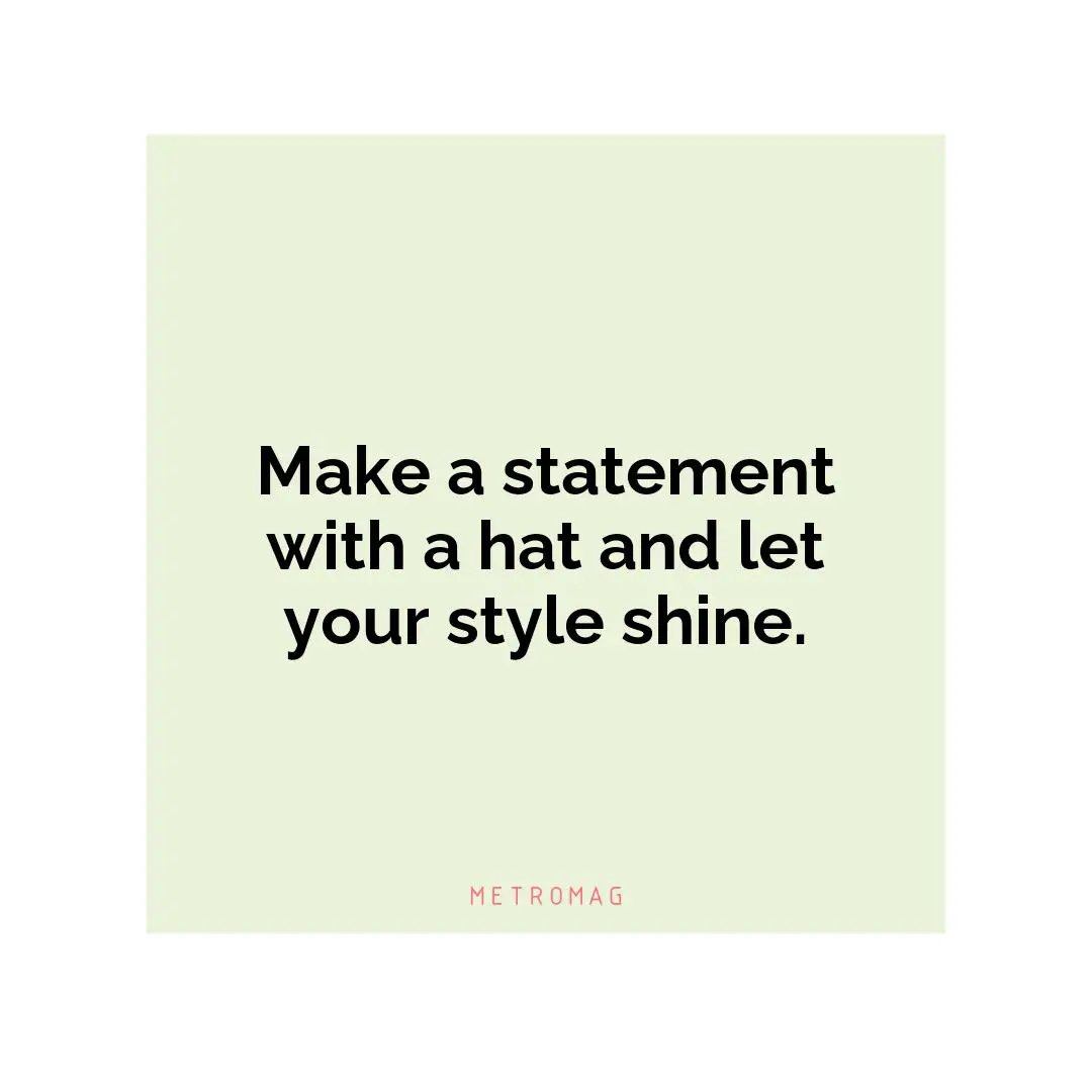 Make a statement with a hat and let your style shine.