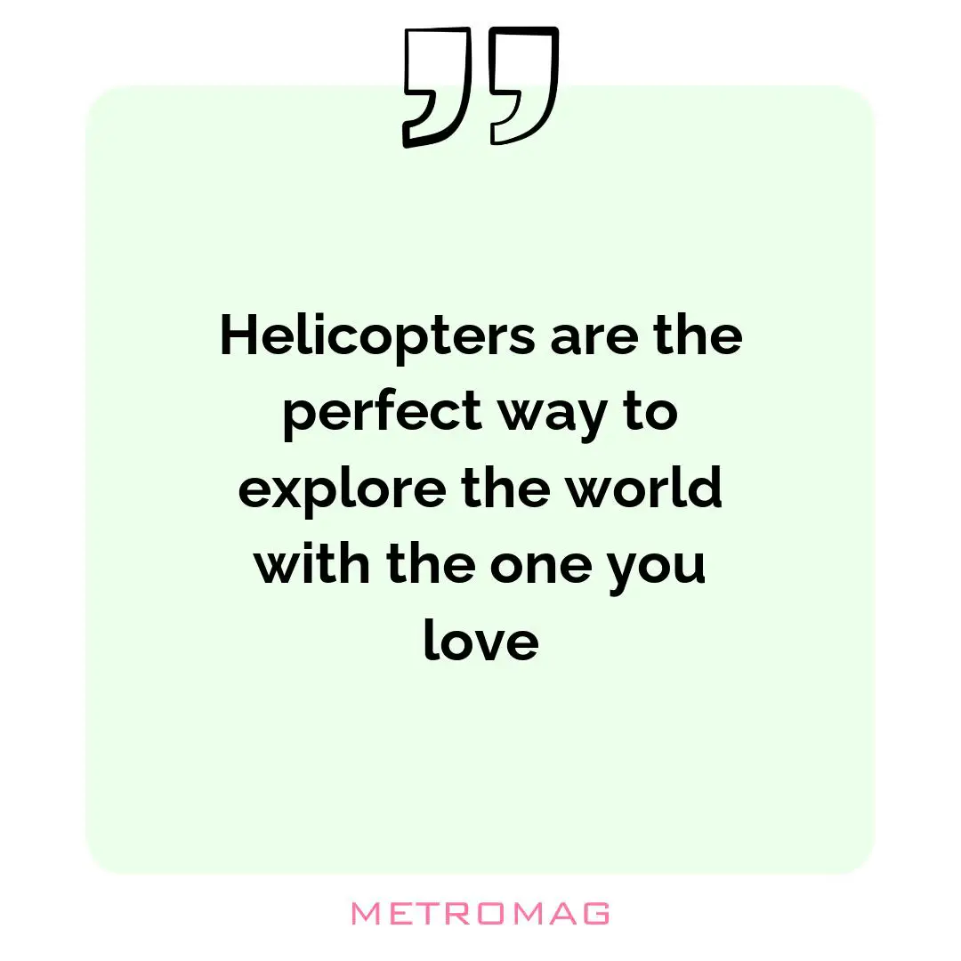 Helicopters are the perfect way to explore the world with the one you love