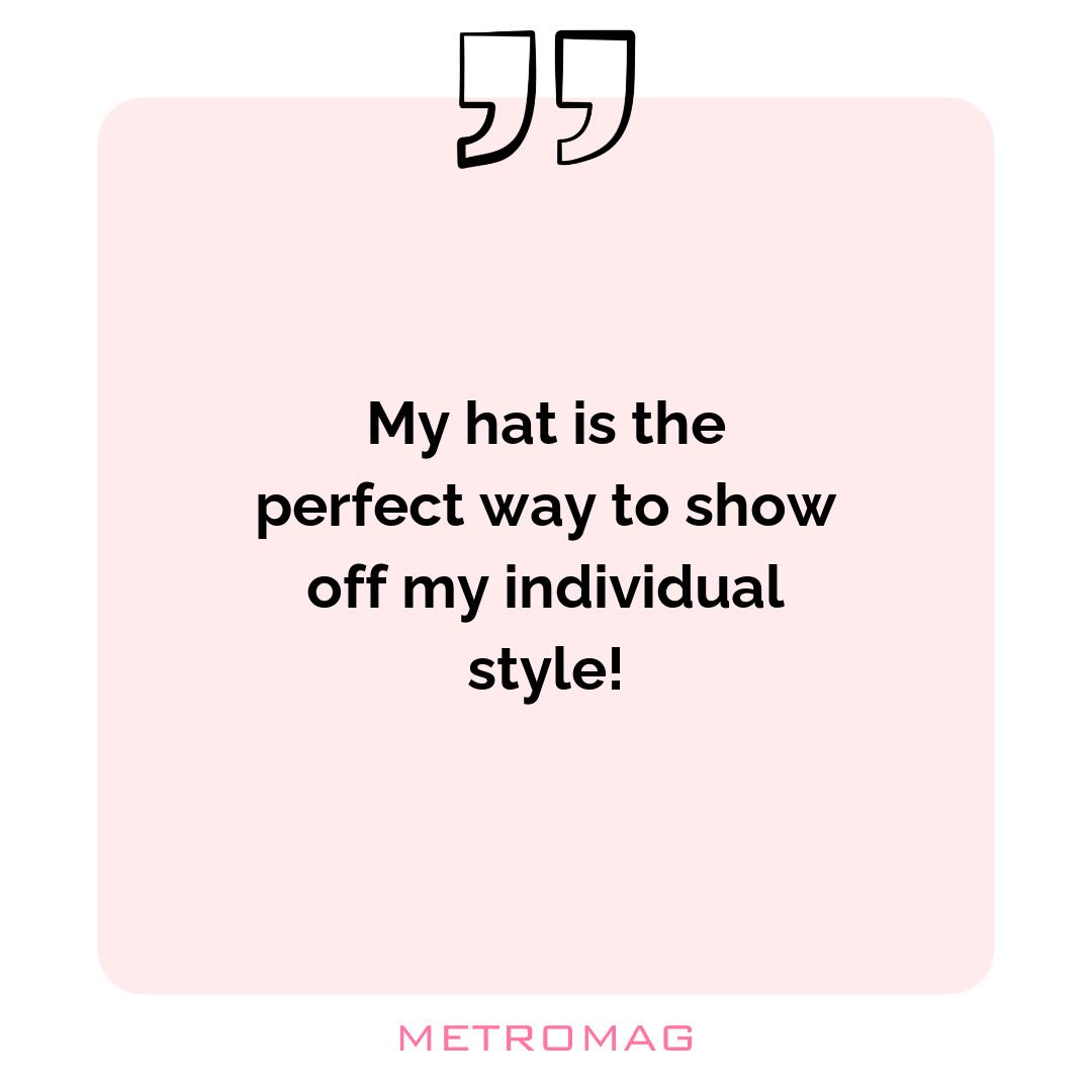 My hat is the perfect way to show off my individual style!