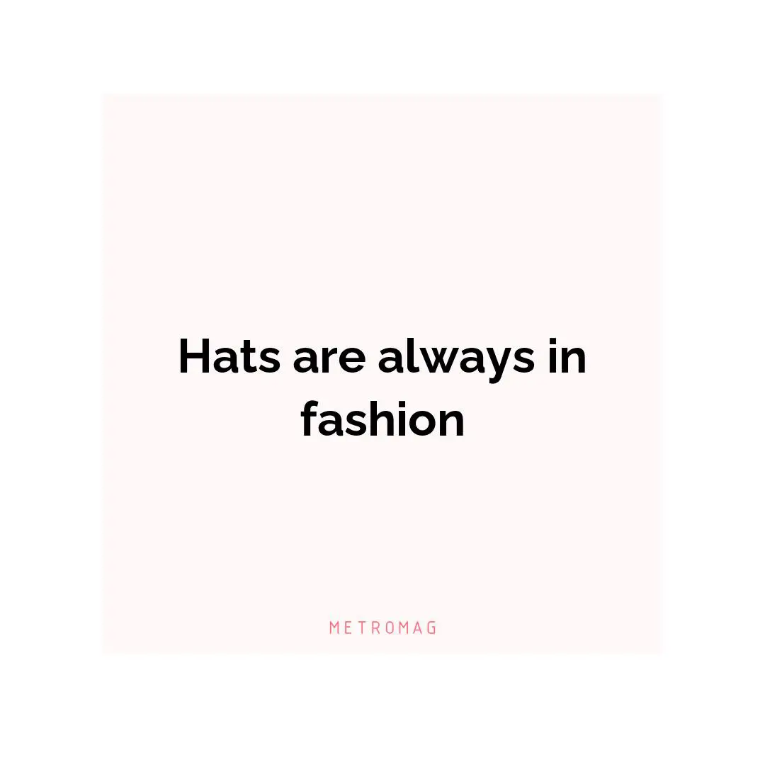 Hats are always in fashion