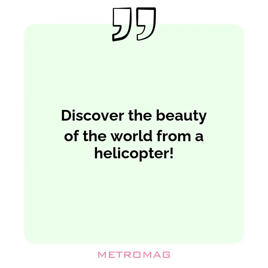 Discover the beauty of the world from a helicopter!