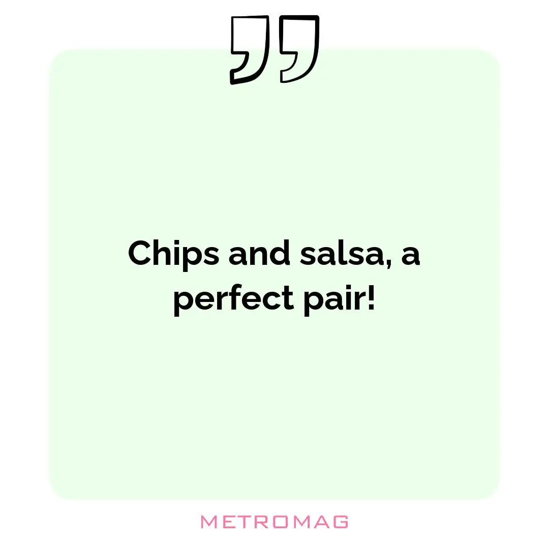 Chips and salsa, a perfect pair!