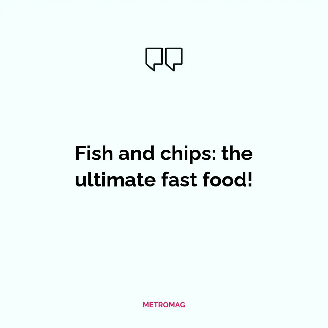 Fish and chips: the ultimate fast food!