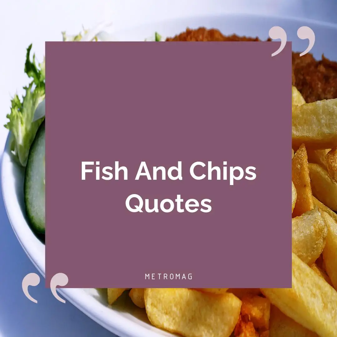 Fish And Chips Quotes