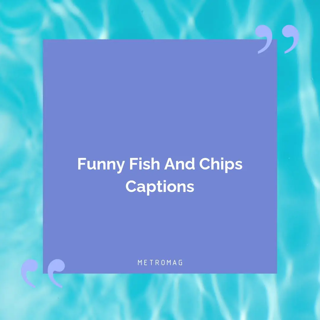 Funny Fish And Chips Captions