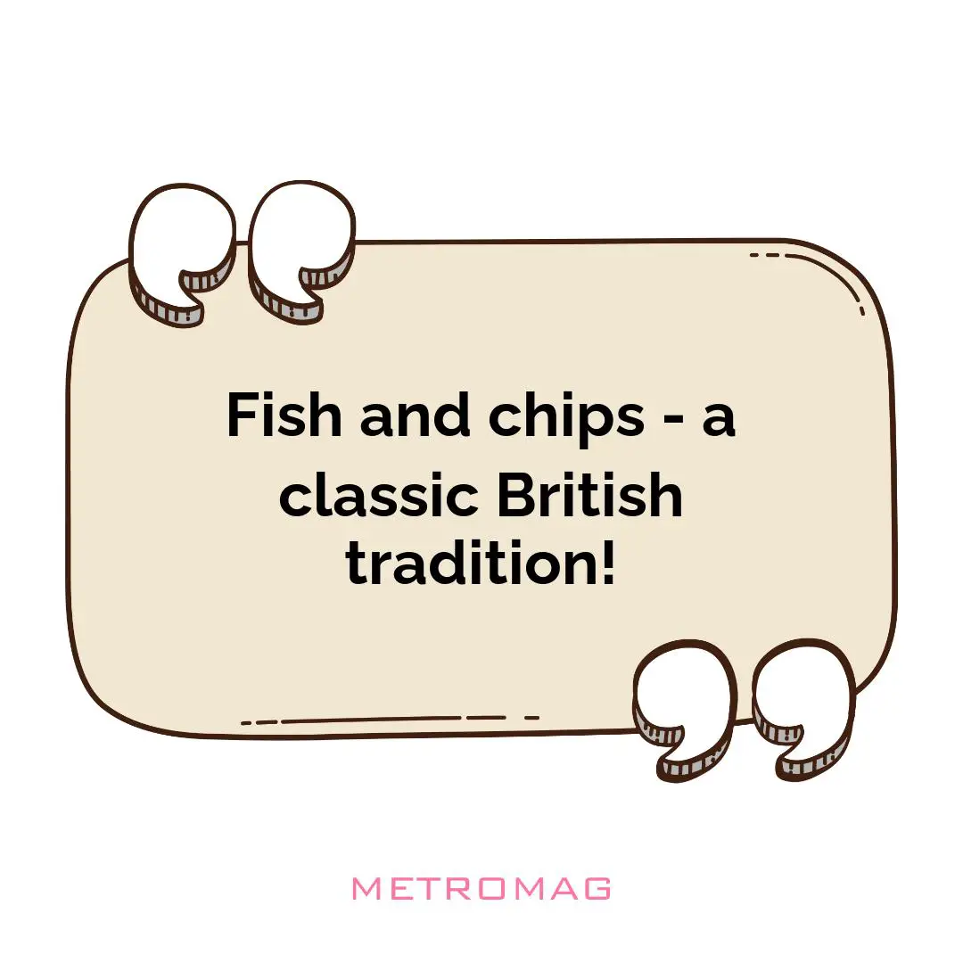 Fish and chips - a classic British tradition!