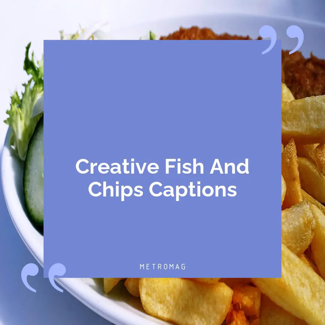 Creative Fish And Chips Captions