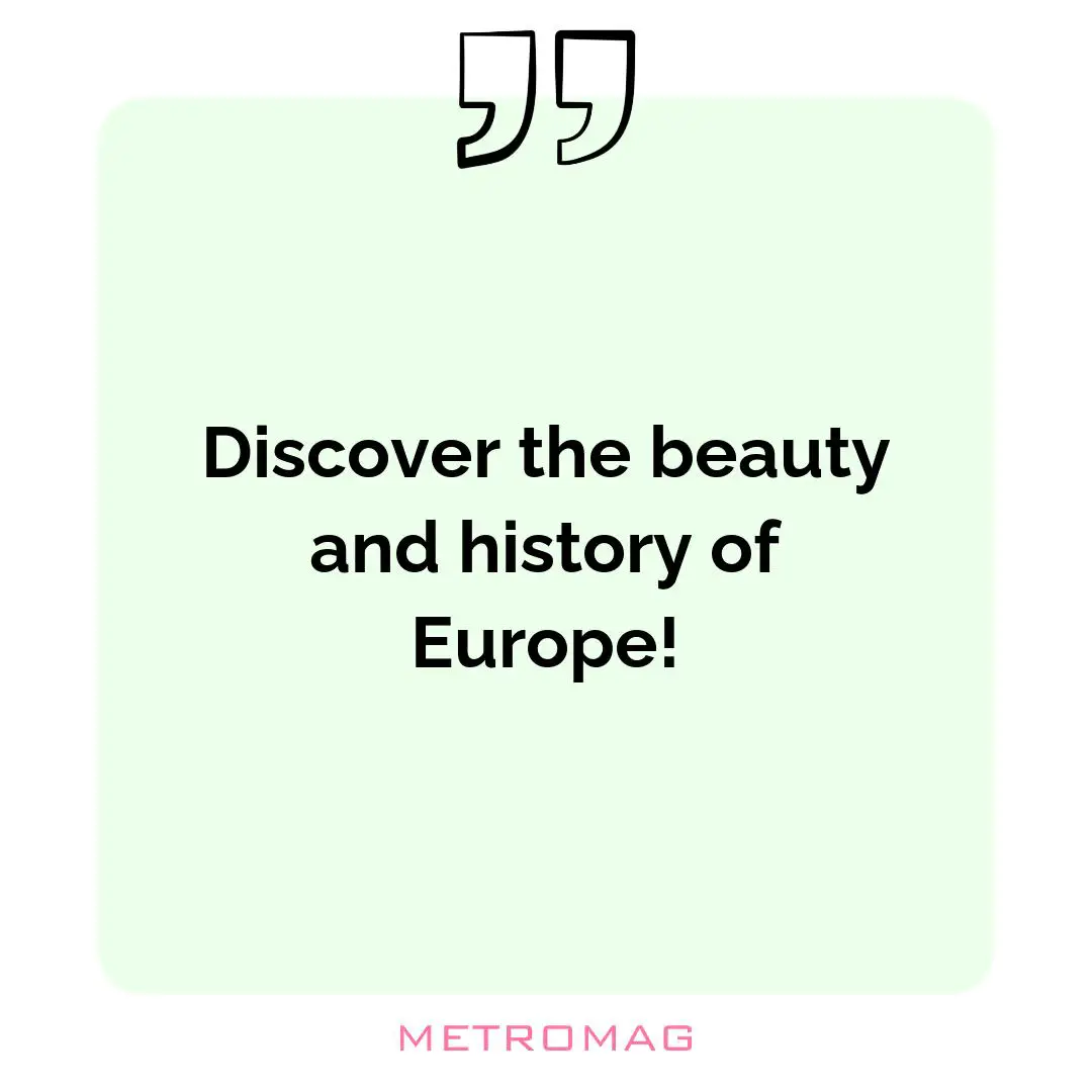Discover the beauty and history of Europe!