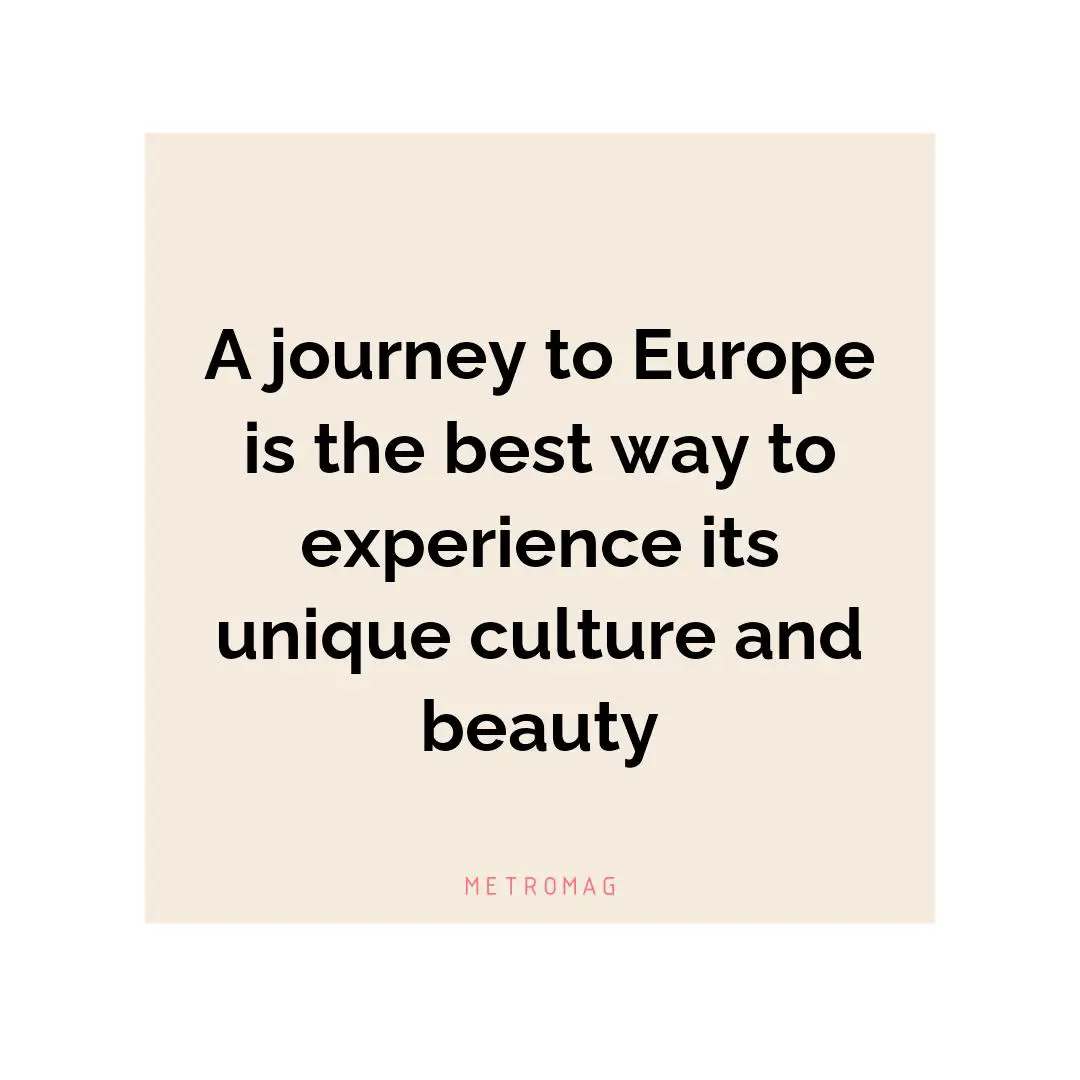 A journey to Europe is the best way to experience its unique culture and beauty