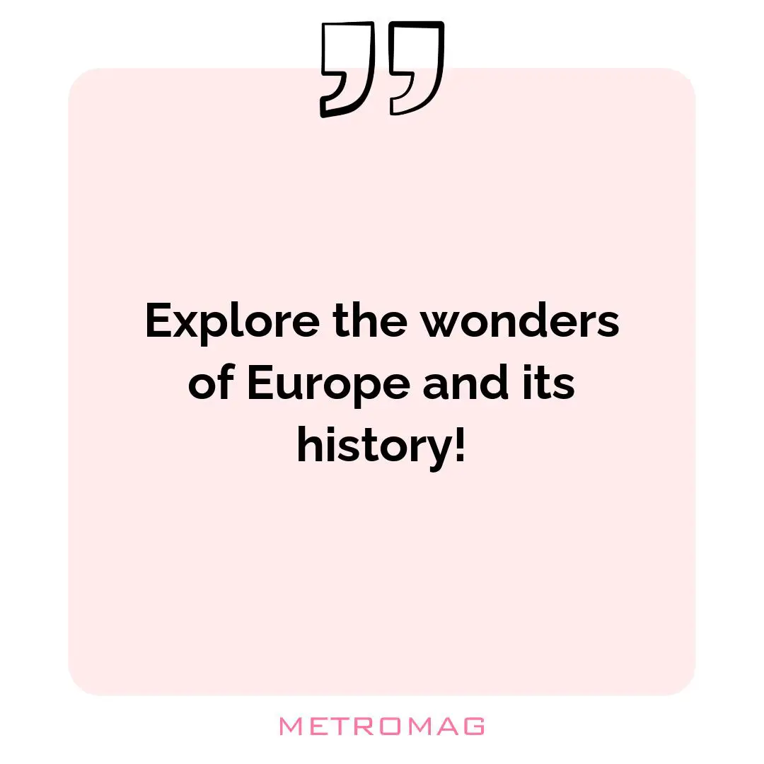 Explore the wonders of Europe and its history!