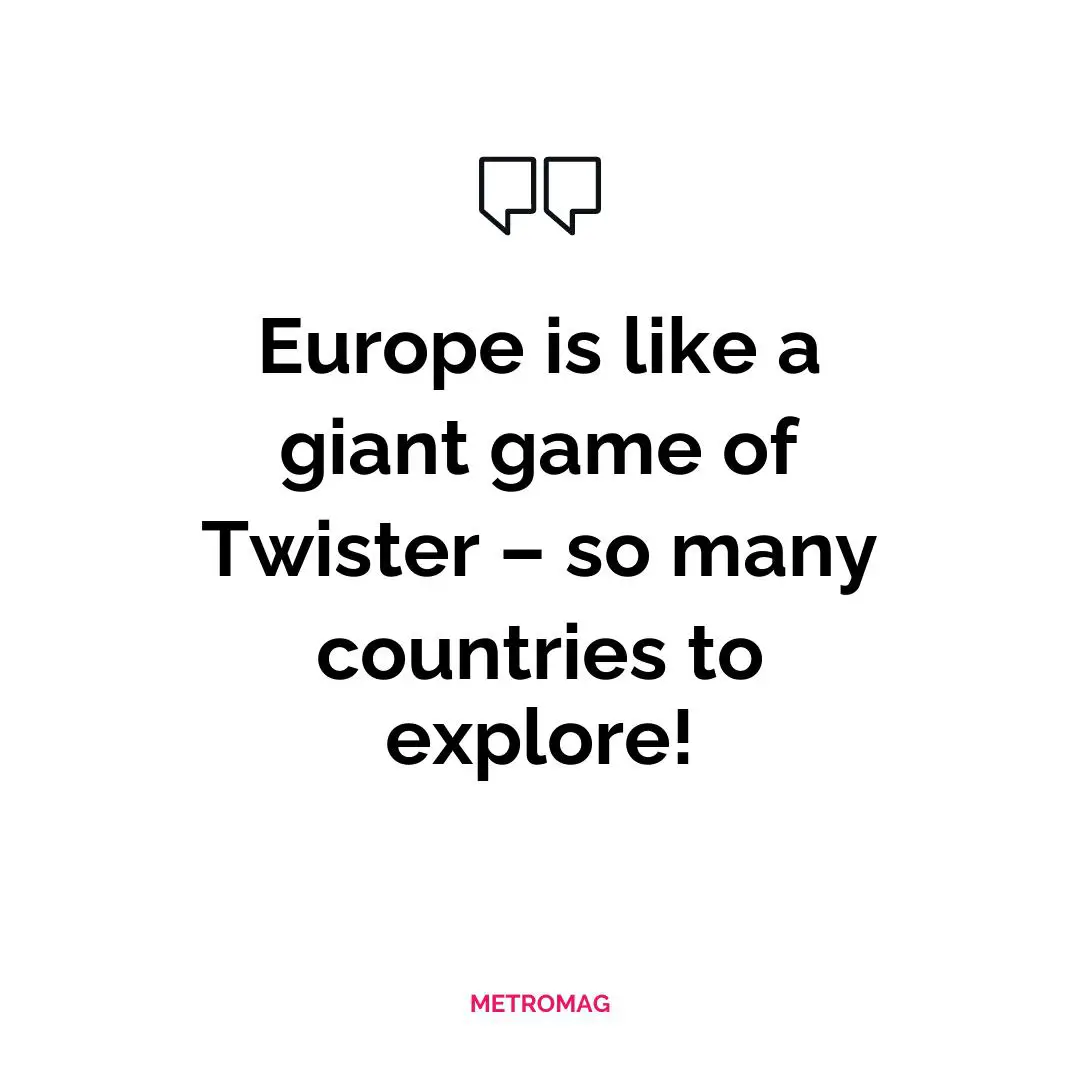 Europe is like a giant game of Twister – so many countries to explore!