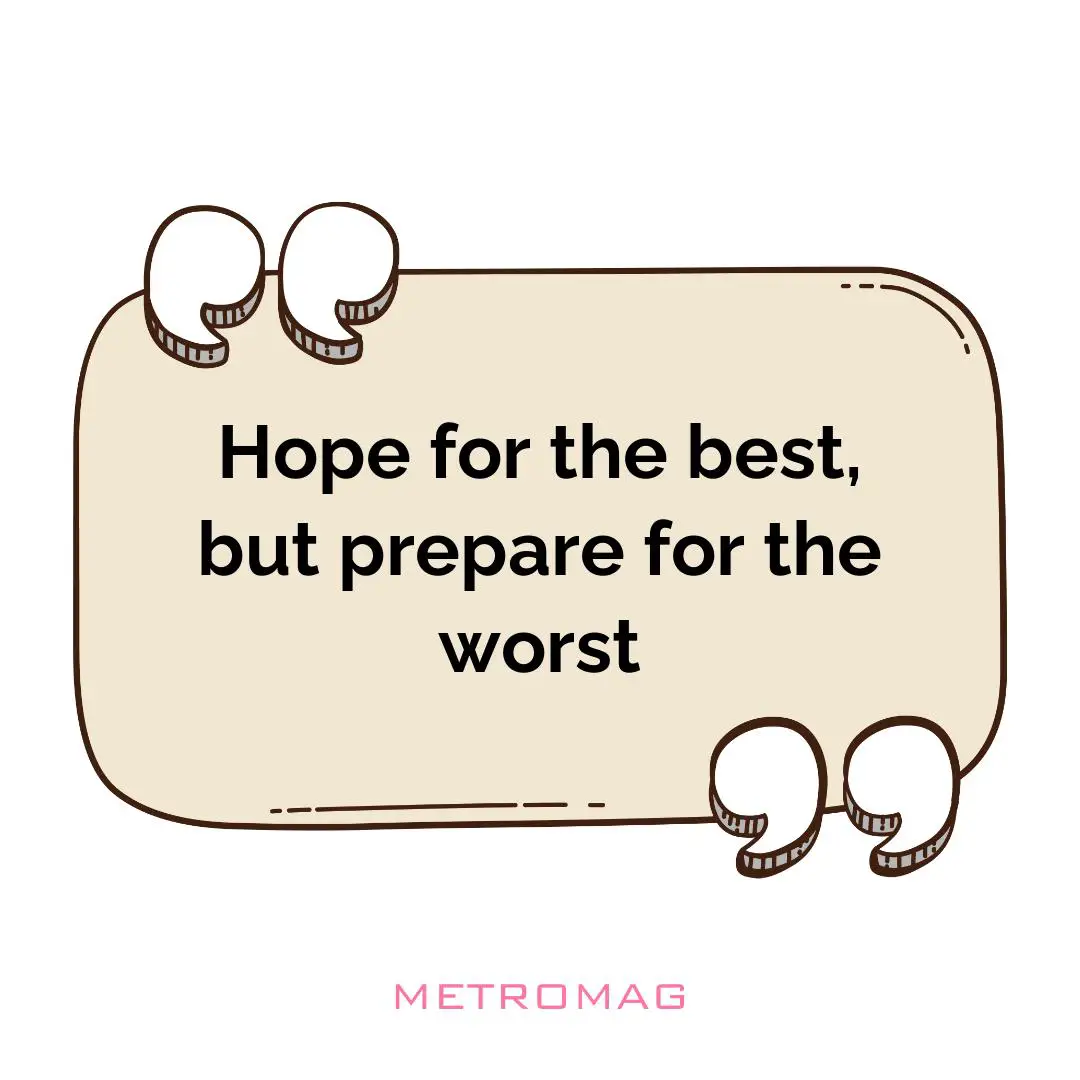 Hope for the best, but prepare for the worst