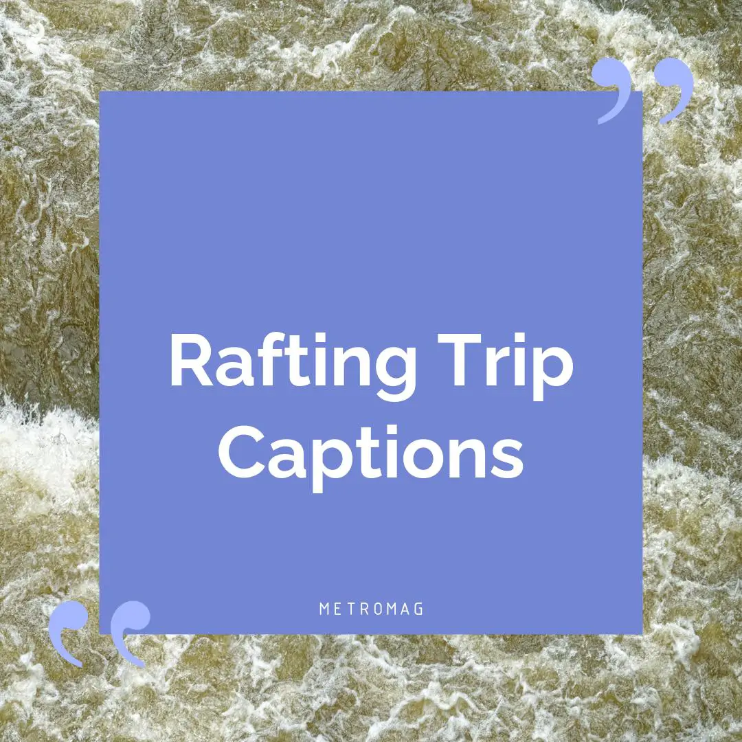 Rafting Trip Captions