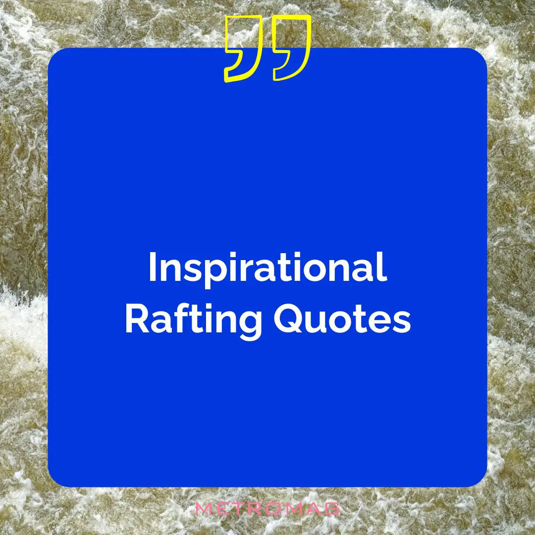 Inspirational Rafting Quotes