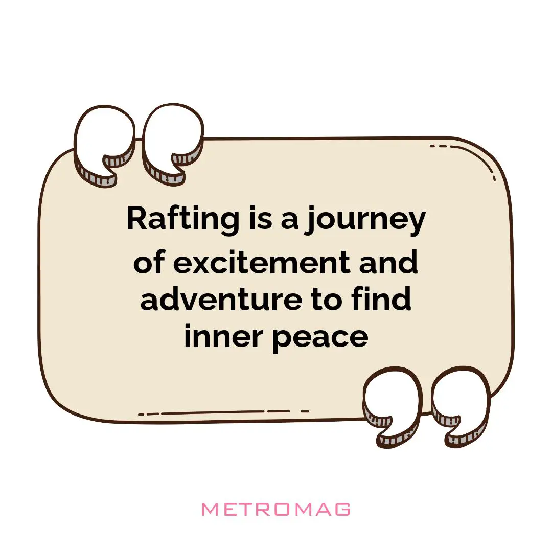 Rafting is a journey of excitement and adventure to find inner peace