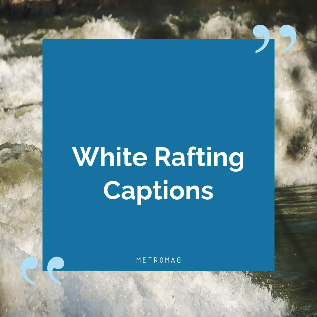 White Rafting Captions