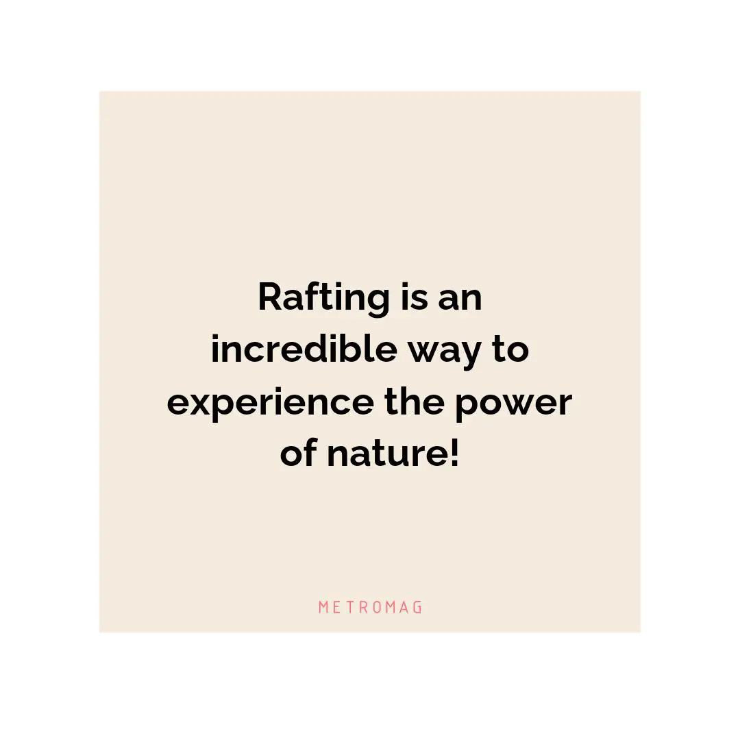 Rafting is an incredible way to experience the power of nature!