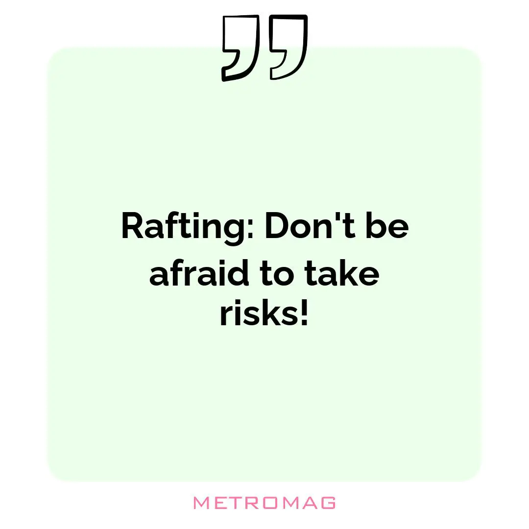 Rafting: Don't be afraid to take risks!