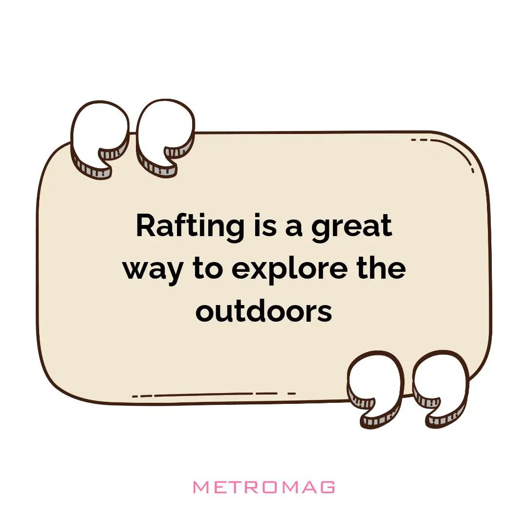 Rafting is a great way to explore the outdoors