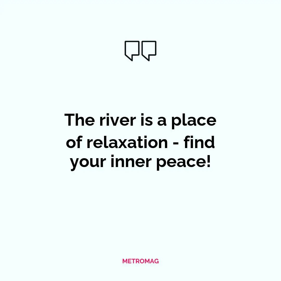 The river is a place of relaxation - find your inner peace!