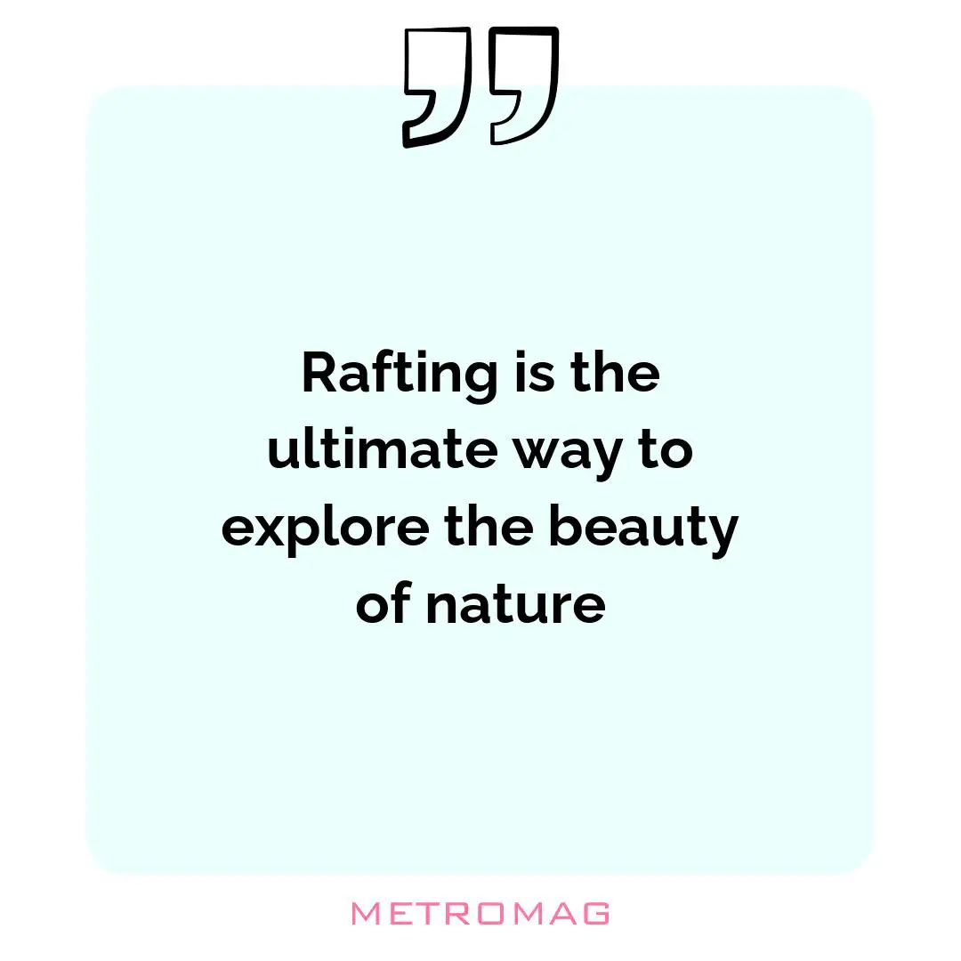 Rafting is the ultimate way to explore the beauty of nature