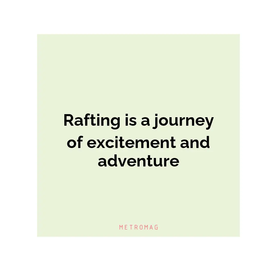 Rafting is a journey of excitement and adventure