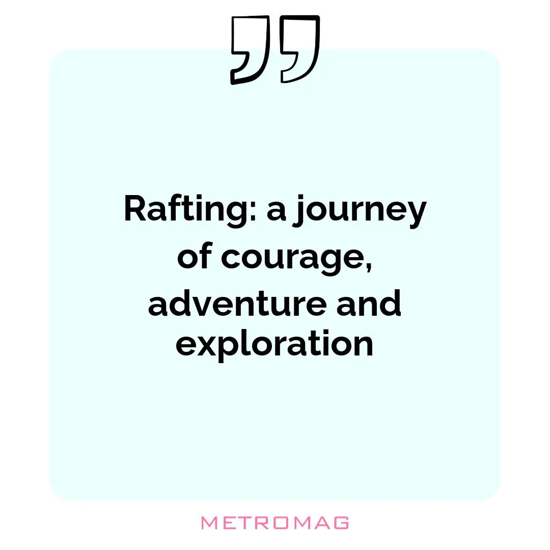 Rafting: a journey of courage, adventure and exploration
