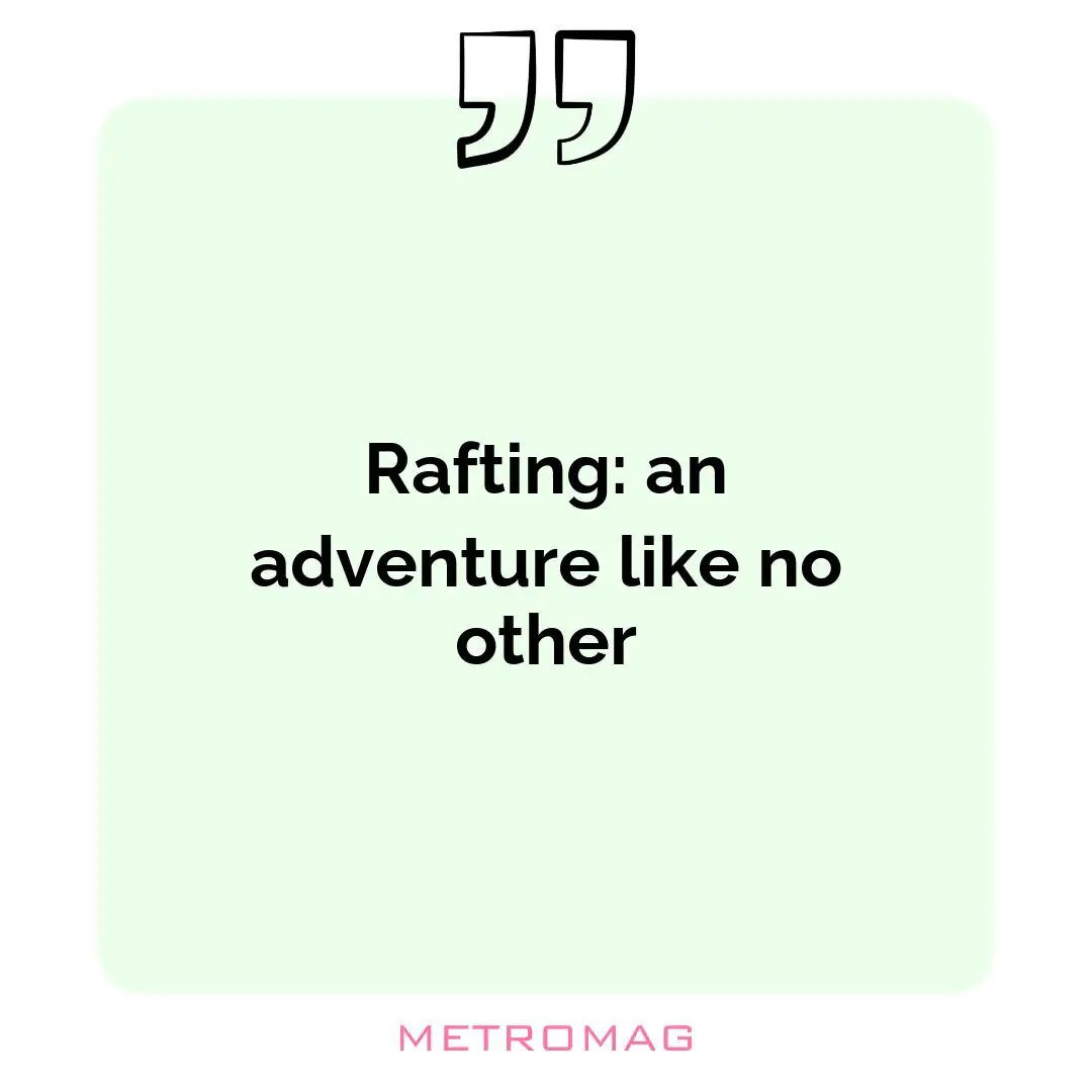 Rafting: an adventure like no other